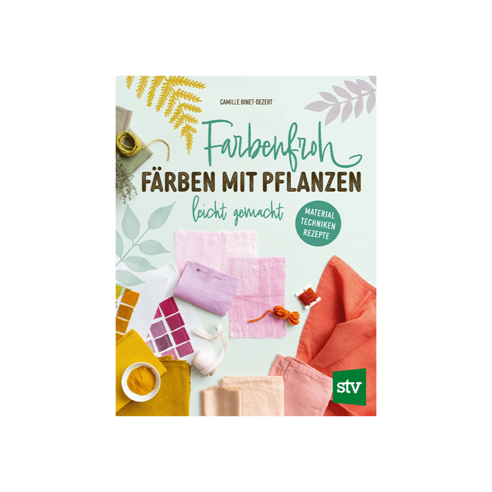 Farbenfroh färben mit Pflanzen – leicht gemacht