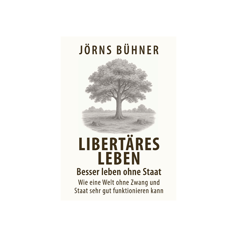 Libertäres Leben – Besser leben ohne Staat