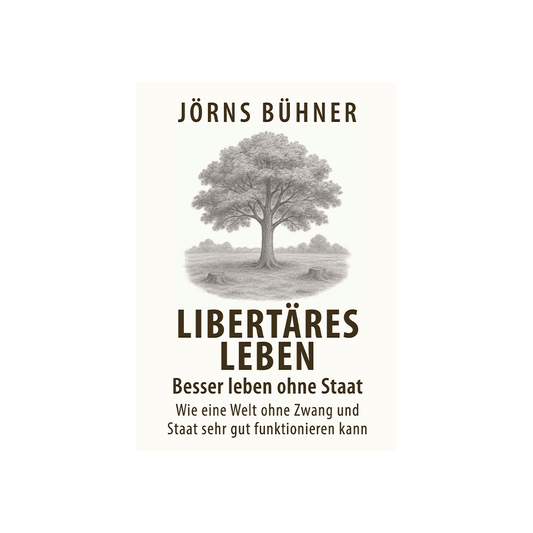 Libertäres Leben – Besser leben ohne Staat