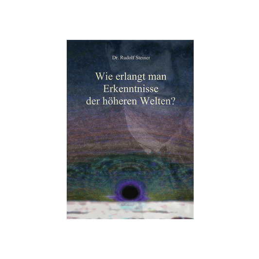Wie erlangt man Erkenntnisse der höheren Welten?