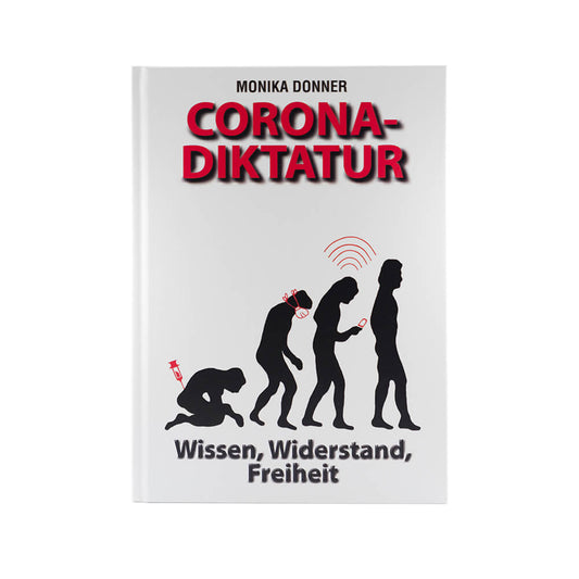 Corona-Diktatur: Wissen, Widerstand, Freiheit
